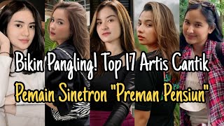 CANTIK HINGGA BIKIN PANGLING! INILAH DAFTAR 17 ARTIS TERCANTIK PEMAIN SINETRON PREMAN PENSIUN RCTI