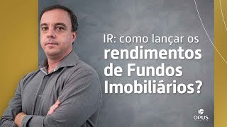 Como declarar rendimentos de fundos imobiliários no imposto de renda?