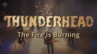 Thunderhead - The Fire Is Burning (Official Video) Remastered Audio