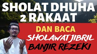 SHOLAT DHUHA WALAU HANYA 2 RAKAAT + BACA SHOLAWAT JIBRIL PENARIK REZEKI = BANJIR UANG TAMAN SURGA