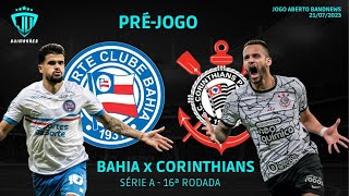 PRÉ-JOGO: BAHIA X CORINTHIANS | SÉRIE A - 16ª RODADA