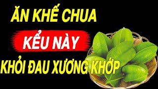 BÁC SĨ MÁCH BẠN: ĐAU NHỨC XƯƠNG KHỚP đến mấy cũng khỏi,không tái phát chỉ nhờ 2 quả khế chua tại nhà