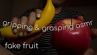 hard squeaky gripping & grasping asmr ~ gripping faux fruit 🍉 🍎 🍌 ~ no talking