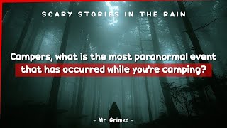 Campers Tell The Most Paranormal Event That Has Occurred While They Were Camping | Askreddit Scary