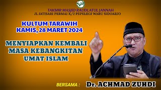 Menyiapkan Kembali Masa Kebangkitan Umat Islam, Ust.Dr.Achmad Zuhdi, Kultum trawih, 28 Maret 2024