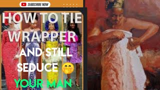 WRAPPER: 4 AFRICAN WAYS of TYING WRAPPER To SLAY At HOME /SEDUCTION way🤫#Tieing#wrapper#africanstyle