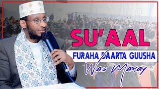 SU'AAL | FURAHA DAARTA GUUSHA WAA MAXAY ? || Dr.Ahmed Nuur