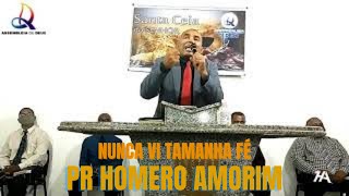 Nunca Vi tamanha Fé -Pr . Homero Amorim