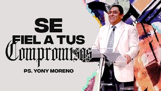 Se fiel a tus compromisos | Ps. Yony Moreno