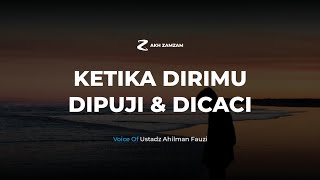 KETKA DIRIMU DIPUJI DAN DICACI | USTADZ @AHILMANFAUZI