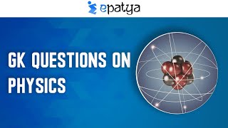 GK QUESTIONS ON PHYSICS - Explained | Current Affairs 2021 - Epatya #UPSC #IAS #IPS