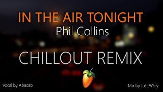 Phil Collins - In the air tonight (Chillout Remix) | Mix by Just Wally | Vocal by Abacab