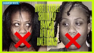 SHAUNTAY WHITE: NO 4FR1K4N 4MER1K4NS IN HER HOUSE! #africanamericans #gambianews