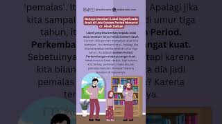 Bahaya Memberi Label Negatif pada Anak di Usia Golden Period Menurut dr. Aisah Dahlan #parenting