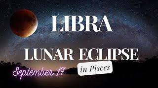 LIBRA ~ LUNAR ECLIPSE in Pisces ~ Energy & Tarot Reading Sept 17  #tarot #astrology #horoscope