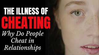 THE ILLNESS OF CHEATING | WHY PEOPLE CHEAT ON THEIR SPOUSE | CHEATING SPOUSE