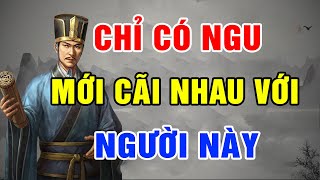 Nhân Dạy: Người Khôn Chẳng Bao giờ Tranh Cãi Với Người Này Dù Chỉ 1 Lần