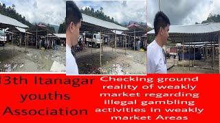 ##team 13th Itanagar youths Association checking ground reality of weakly market in capital region