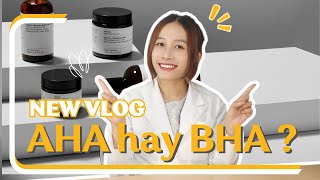 Nên chọn AHA hay BHA? | Bs. Bảo Ngân