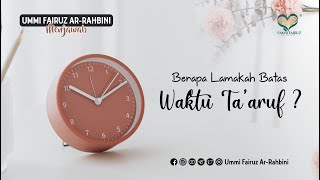 Batas Waktu Ta'aruf Berapa Lama ? - Ummi Fairuz Ar-Rahbini Menjawab