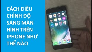 Hướng dẫn điều chỉnh độ sáng màn hình tự động trên iPhone