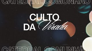 CULTO DA VIRADA  - POSICIONE-SE PARA LUTAR | 31.12.2023 | CATEDRAL COMUNHÃO