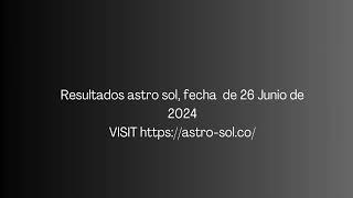 Resultado de Astro Sol Resultados del 26 de Junio de 2024.