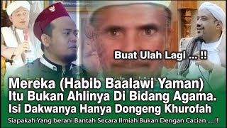 Mereka (Habib Baalawi Yaman) Itu Bukan Ahlinya Di Bidang Agama. Isi Dakwah Hanya Dongeng Khurofah