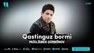 Muxlisbek Qurbonov - Qastingiz Bormi (to'liq audio)