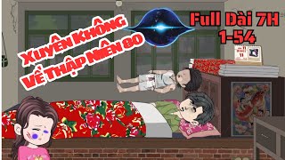 Full Dài 7H | 1-54 | Xuyên Không Về Thập Niên 80 | Nhím Vietsub