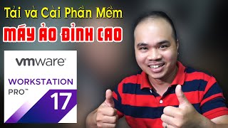 Tải và cài VMWare Workstation PRO 17 | PHẦN MỀM MÁY ẢO ĐỈNH CAO