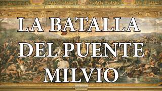 LA HISTORIA HOY OCT LA BATALLA EN PUENTE MILVIO Ft Fdo Londoño