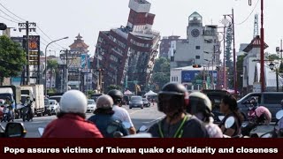 Pope assures victims of Taiwan quake of solidarity and closeness | Synodal Times | 06.04.24