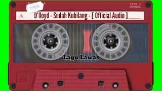 D'lloyd - Sudah Kubilang - [ Audio HQ ]