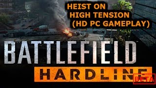 Battlefield Hardline BETA 2014 - Heist on High Tension - FULL QUALITY on HIGH (HD PC Gameplay)