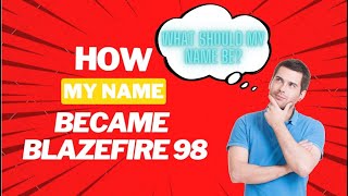 Why is my name Blazefire 98?