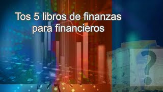 Top 5 libros de finanzas para FINANCIEROS (Finanzas para principiantes e intermedio)