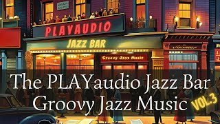 The PLAYaudio Jazz Bar Vol.3 | Friday Night Groovy Jazz [Best of Jazz, Groovy Jazz, Jazz Hits]