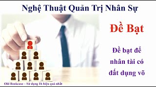 [Kho Sách Nói] | Nghệ Thuật Quản Trị Nhân Sự | Đề Bạt - Để Nhân Tài Có Đất Dụng Võ