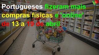 Portugueses fizeram mais compras físicas e 'online' de 13 a 19 de abril