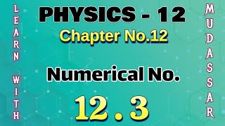 12 class physics numerical 12.3 | physics class 12 chapter 12 numericals solved