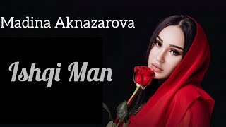 Мадина Акназарова - Ишки Ман _ Madina Aknazarova - Ishqi Man _ 2024 new video / مدینه اکنازاروا