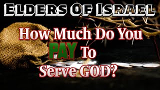 ELDERS OF ISRAEL: HOW MUCH DO YOU PAY TO SERVE GOD? PART 1 #tithes #alms #stopstealing