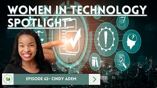 Episode 62 - Cindy Adem - Women in Technology Spotlight