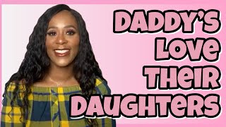 DADDY’S LOVE THEIR DAUGHTERS