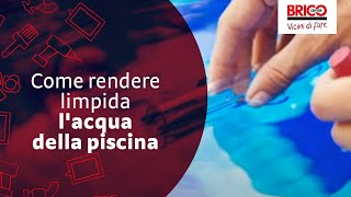 Come rendere limpida l'acqua di una piscina | Bricocenter