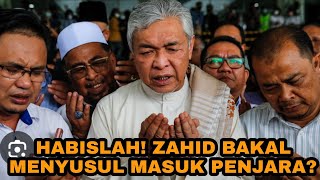 HABISLAH! GILIRAN ZAHID DIPENJARA?