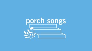 Porch Songs Introduction