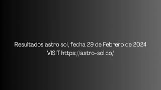 Resultado de Astro Sol Resultados del 29 de Febrero de 2024.