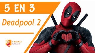 5 datos curiosos en 3 minutos SIN SPOILERS de Deadpool 2